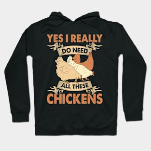 Yes I Really Do Need All These Chickens Hoodie